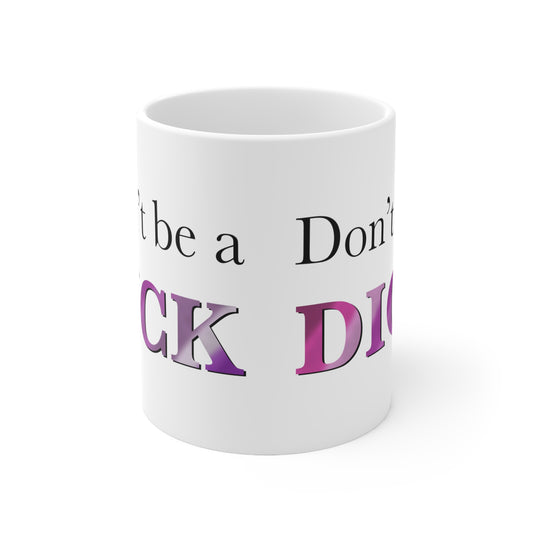 Don’t be a dick Ceramic Mug 11oz - Tales from the Tangle