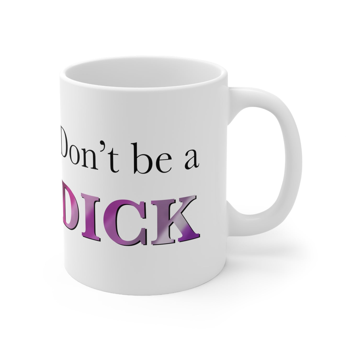 Don’t be a dick Ceramic Mug 11oz - Tales from the Tangle