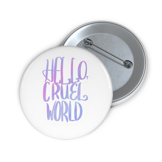 Hello Cruel World Custom Pin Buttons - Tales from the Tangle