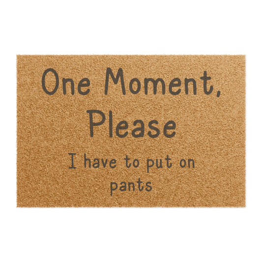 One Moment Please, I have to put on pants Doormat - Tales from the Tangle