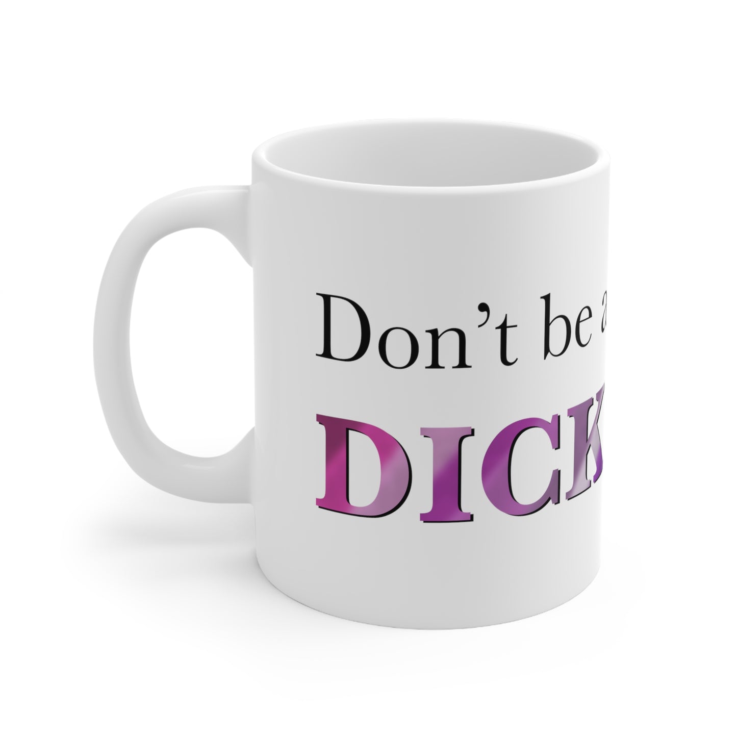 Don’t be a dick Ceramic Mug 11oz - Tales from the Tangle