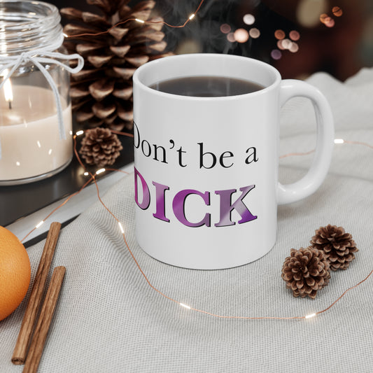 Don’t be a dick Ceramic Mug 11oz - Tales from the Tangle