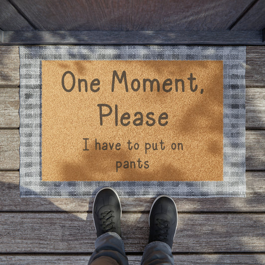 One Moment Please, I have to put on pants Doormat - Tales from the Tangle